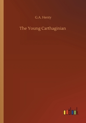 The Young Carthaginian by G.A. Henty