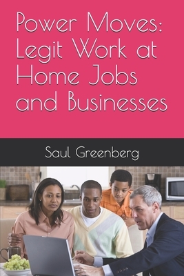 Power Moves: Legit Work at Home Jobs and Businesses by Saul Greenberg