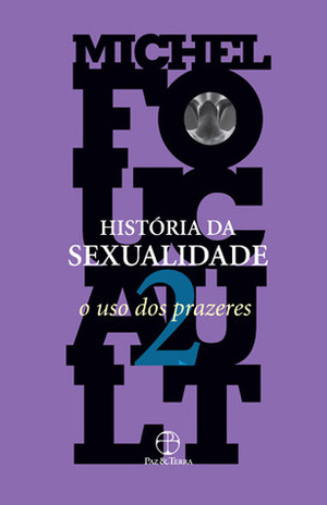 História da sexualidade, Volume 2. O uso dos prazeres by Michel Foucault, Maria Thereza da Costa Albuquerque