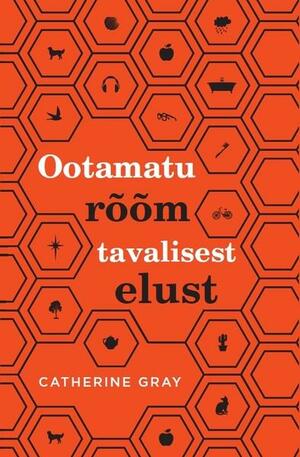 Ootamatu rõõm tavalisest elust by Catherine Gray