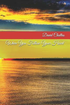 When You Follow Your Heart by David Chaltas