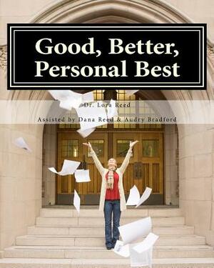 Good, Better, Personal Best by Audry K. Bradford, Lora L. Reed Phd, Dana Reed