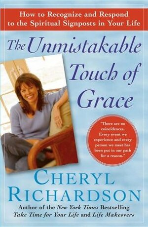 The Unmistakable Touch of Grace: How to Recognize and Respond to the Spiritual Signposts in Your Life by Cheryl Richardson