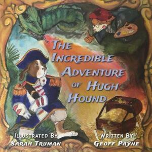 The Incredible Adventure of Hugh Hound by Geoff Payne