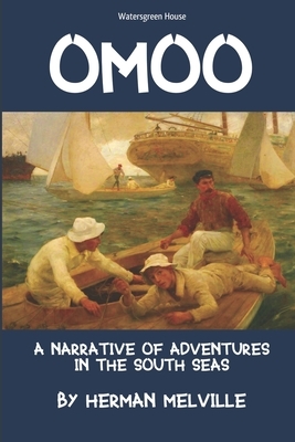 Omoo: A Narrative of Adventures in the South Seas by Herman Melville