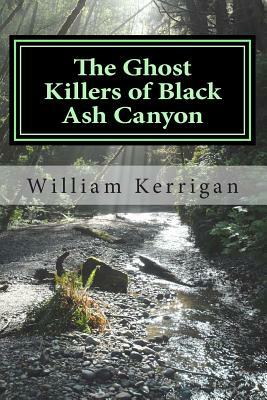 The Ghost Killers of Black Ash Canyon by William Kerrigan