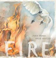 Fire by Jackie French, Bruce Whatley