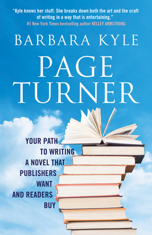 Page-Turner: Your Path to Writing a Novel that Publishers Want and Readers Buy by Barbara Kyle