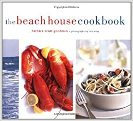 The Beach House Cookbook by Barbara Scott-Goodman, Rita Maas