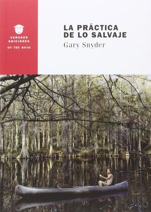 La práctica de lo salvaje by Gary Snyder