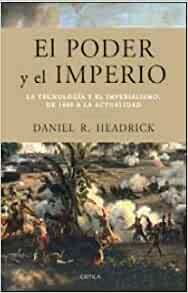 El poder y el imperio. La tecnología y el imperialismo, de 1400 a la actualidad by Daniel R. Headrick