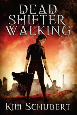 Dead Shifter Walking by Kim Schubert