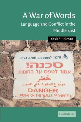 A War of Words: Language and Conflict in the Middle East by Yasir Suleiman