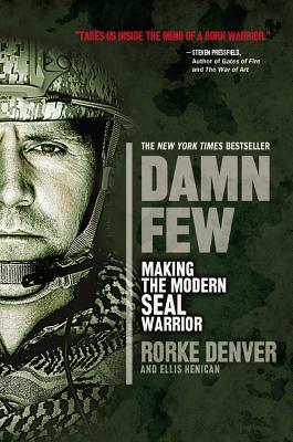 Damn Few: Making the Modern SEAL Warrior by Ellis Henican, Rorke Denver