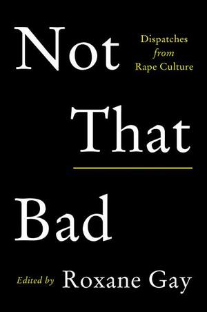 Not That Bad by Roxane Gay