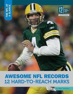 Awesome NFL Records: 12 Hard-To-Reach Marks by Matt Tustison