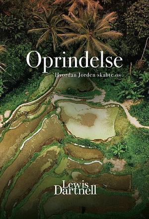 Oprindelse - hvordan jorden skabte os by Lewis Dartnell