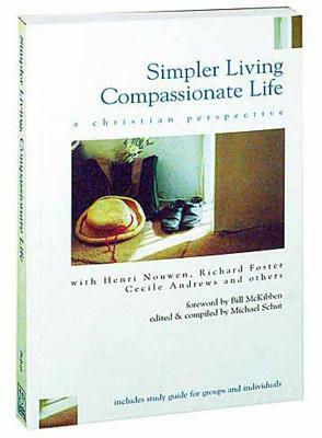 Simpler Living, Compassionate Life by Timothy Weiskel, Shantilal Bhagat, Wendell Berry, John B. Cobb Jr., Cecile Andrews, William Stringfellow, William E. Gibson, Terry Tempest Williams, Michael Schut, Gerald G. May, Duane Elgin, Calvin DeWitt, Frederick Buechner, Alan Durning, Richard J. Foster, Evy McDonald, Bill McKibben, Philip Sherrard, James T. Mulligan, Henri J.M. Nouwen, Jérôme Segal, David Shi, Juliet B. Schor