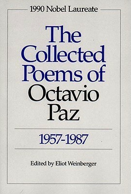 The Collected Poems, 1957-1987 by Octavio Paz, Eliot Weinberger, Elizabeth Bishop