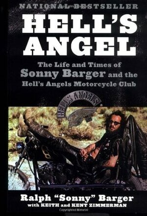 Hell's Angel: The Life and Times of Sonny Barger and the Hell's Angels Motorcycle Club by Ralph Barger, Kent Zimmerman, Keith Zimmerman