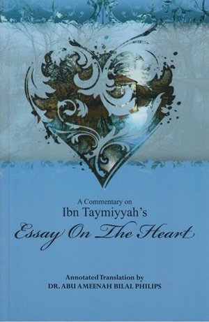 A Commentary on Ibn Taymiyyah's: Essay On The Heart by Abu Ameenah Bilal Philips