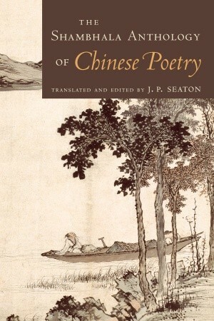 The Shambhala Anthology of Chinese Poetry by James Cryer, J.P. Seaton