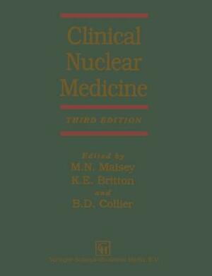 Clinical Nuclear Medicine by K. E. Britton, David Collier, Michael Maisey