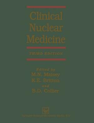 Clinical Nuclear Medicine by K. E. Britton, David Collier, Michael Maisey