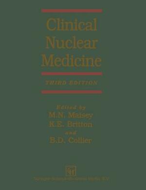 Clinical Nuclear Medicine by David Collier, K. E. Britton, Michael Maisey