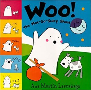 Woo! the Not-So-Scary Ghost by Ana Martín Larrañaga