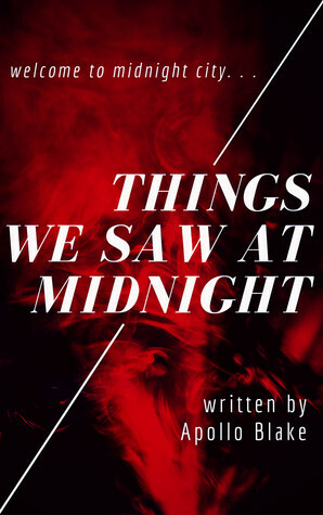 Things We Saw At Midnight by Apollo Blake