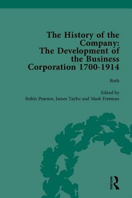 The History of the Company, Part I: Development of the Business Corporation, 1700-1914 by James Taylor