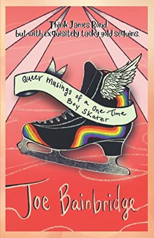 The Queer Musings of a One-Time Boy Skater by Joe Bainbridge