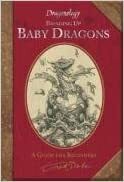 Dragonology: Bringing Up Baby Dragons by Ernest Drake, Dugald A. Steer