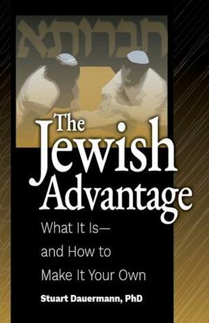 The Jewish Advantage: What It Is and How to Make It Your Own by Stuart Dauermann