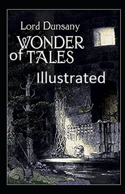 Tales of Wonder Illustrated by Lord Dunsany