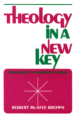 Theology in a New Key: Responding to Liberation Themes by Robert McAfee Brown