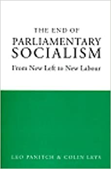 The End of Parliamentary Socialism: From Benn to Blair by Colin Leys, Leo Panitch