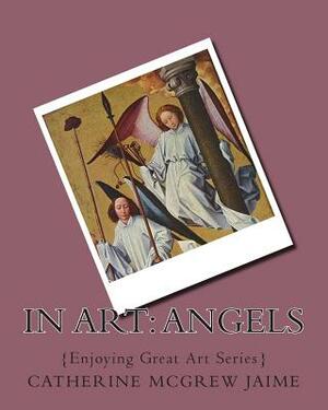 In Art: Angels by Catherine McGrew Jaime