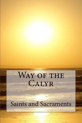 Way of the Calyr: Saints and Sacraments by Kathleen Cook
