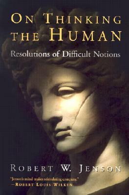 On Thinking the Human by Robert W. Jenson