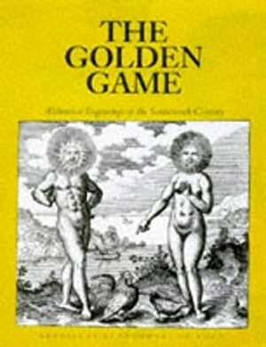 The Golden Game: Alchemical Engravings Of The Seventeenth Century by Stanislas Klossowski de Rola