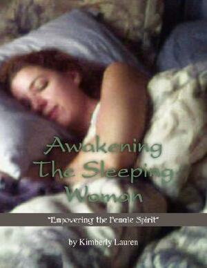 Awakening the Sleeping Woman by Kimberly Lauren