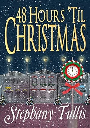 48 Hours 'Til Christmas (Miracle Circle #2) by Stephany Tullis