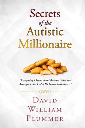 Secrets of the Autistic Millionaire by David William Plummer