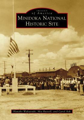 Minidoka National Historic Site by Carol Ash, Hanako Wakatsuki, Mia Russell