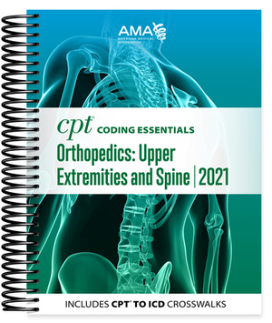 CPT Coding Essentials for Orthopaedics Upper and Spine 2021 by American Medical Association
