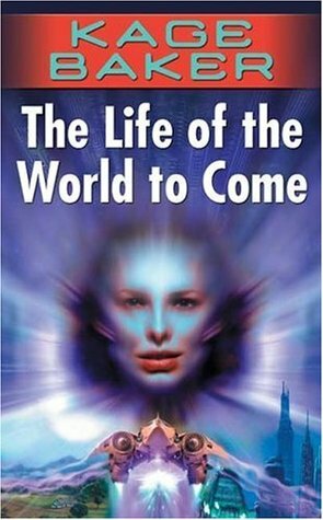 The Life of the World to Come by Kage Baker