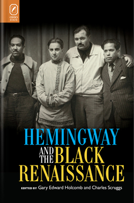 Hemingway and the Black Renaissance by Gary Edward Holcomb, Charles Scruggs