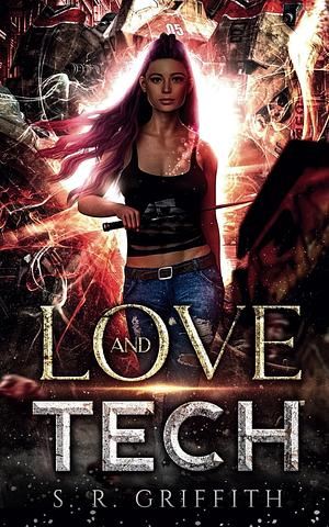 Love and Tech by S.R. Griffith